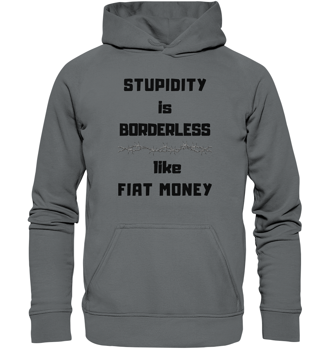 STUPIDITY is BORDERLESS  like FIAT MONEY (Stacheldraht Grafik) - Basic Unisex Hoodie