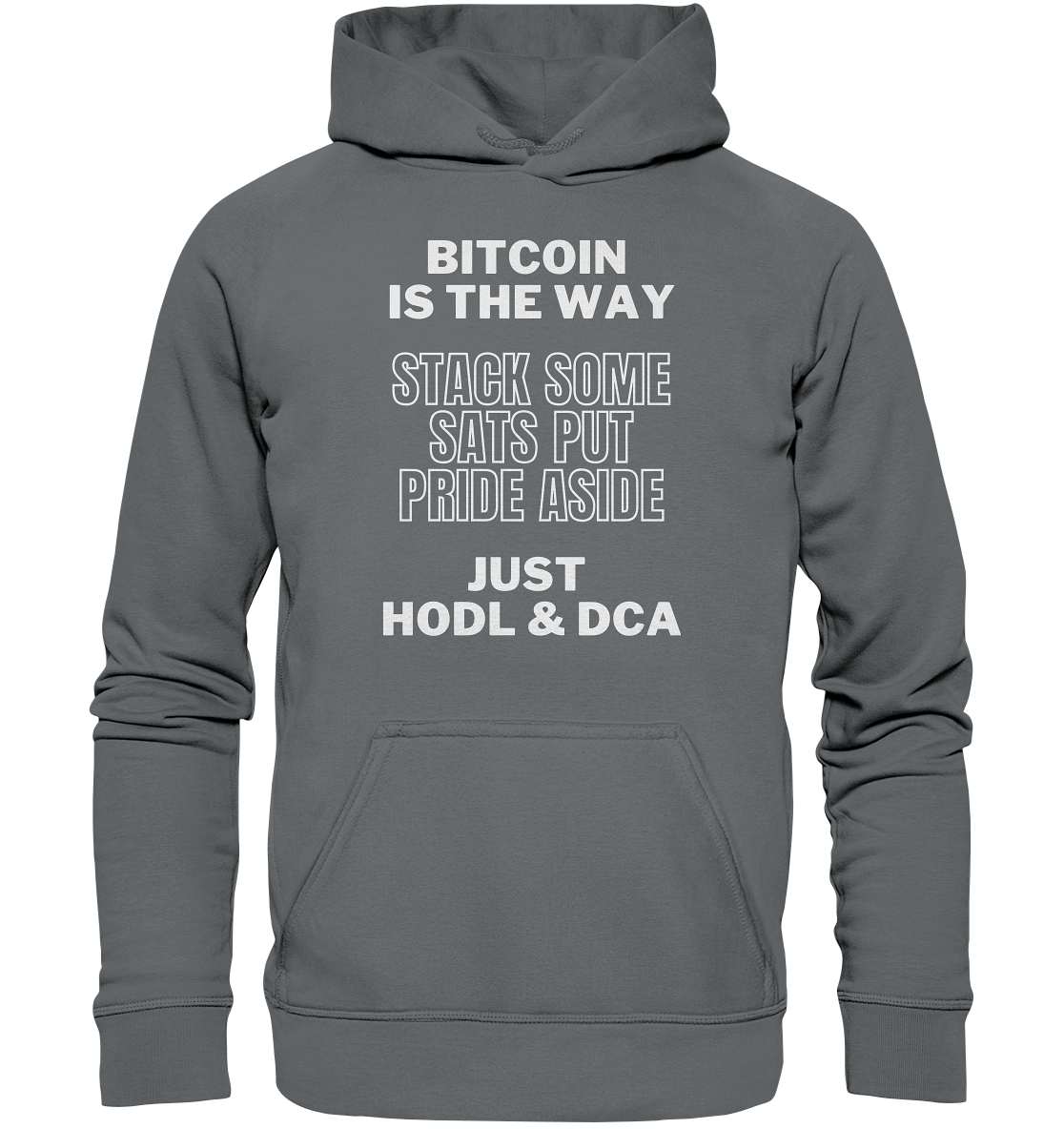 BITCOIN IS THE WAY - STACK SOME SATS PUT PRIDE ASIDE, JUST HODL & DCA - Basic Unisex Hoodie