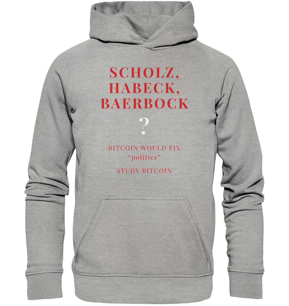 SCHOLZ, HABECK, BAERBOCK ? BITCOIN WOULD FIX "politics" - STUDY BITCOIN  - Basic Unisex Hoodie