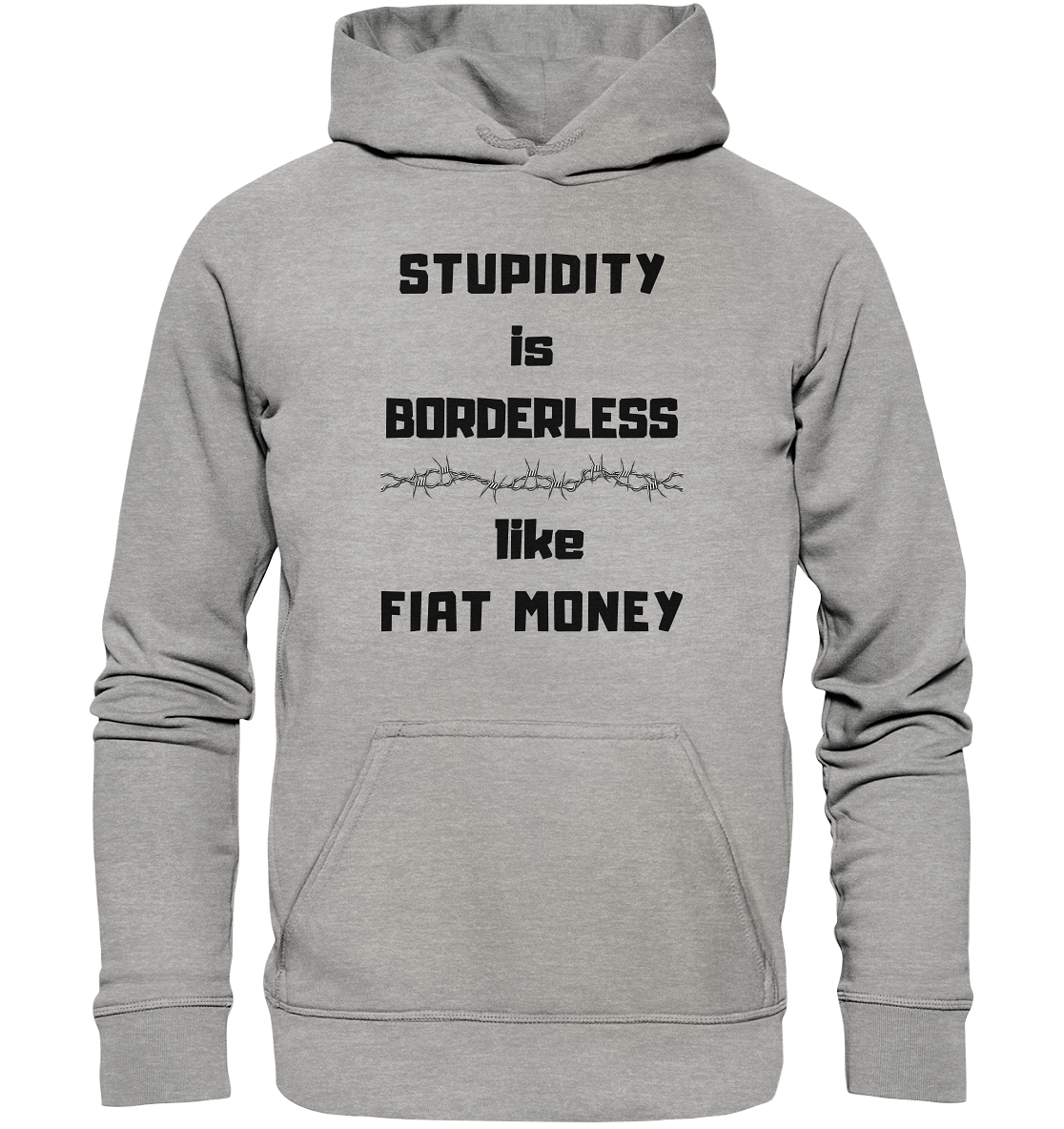STUPIDITY is BORDERLESS  like FIAT MONEY (Stacheldraht Grafik) - Basic Unisex Hoodie