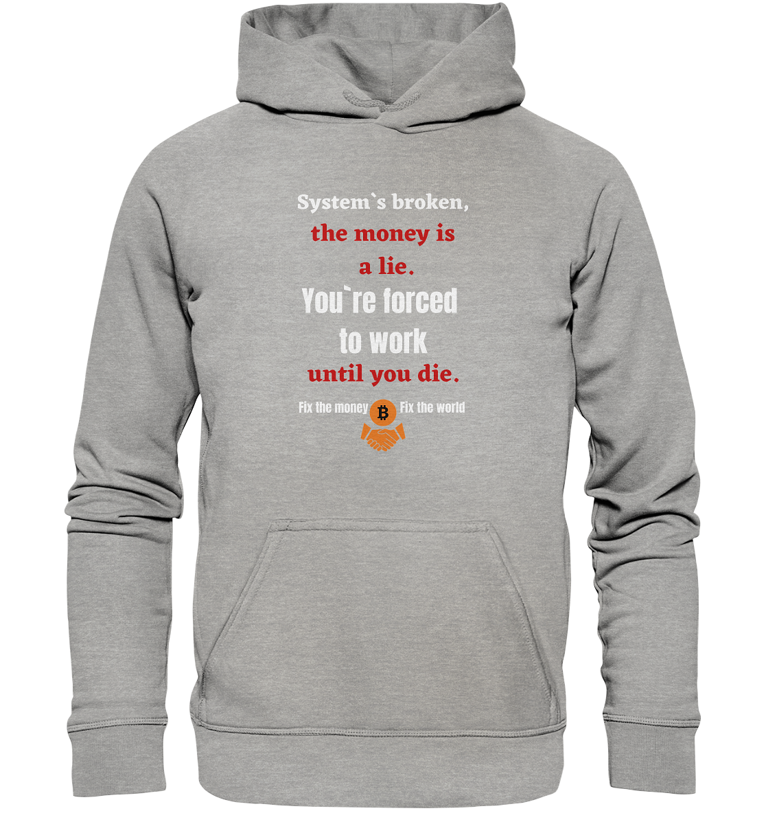 System`s broken, the money is a lie. You`re forced to work until you die. (Ladies C. 21% Rabatt bis zum Halving 2024) - Basic Unisex Hoodie