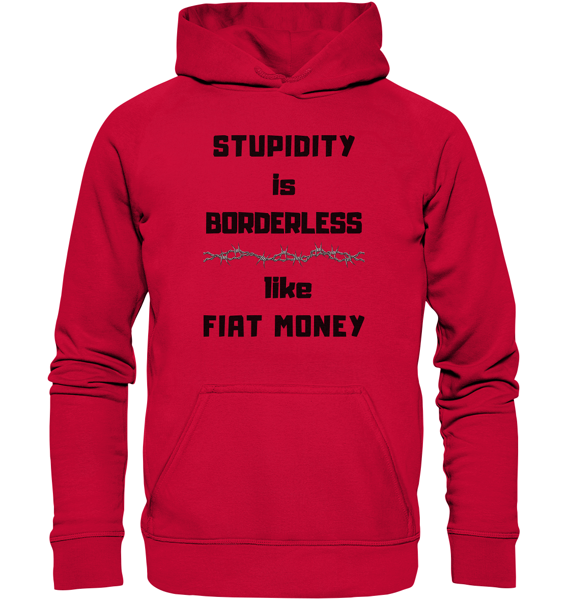 STUPIDITY is BORDERLESS  like FIAT MONEY (Stacheldraht Grafik) - Basic Unisex Hoodie