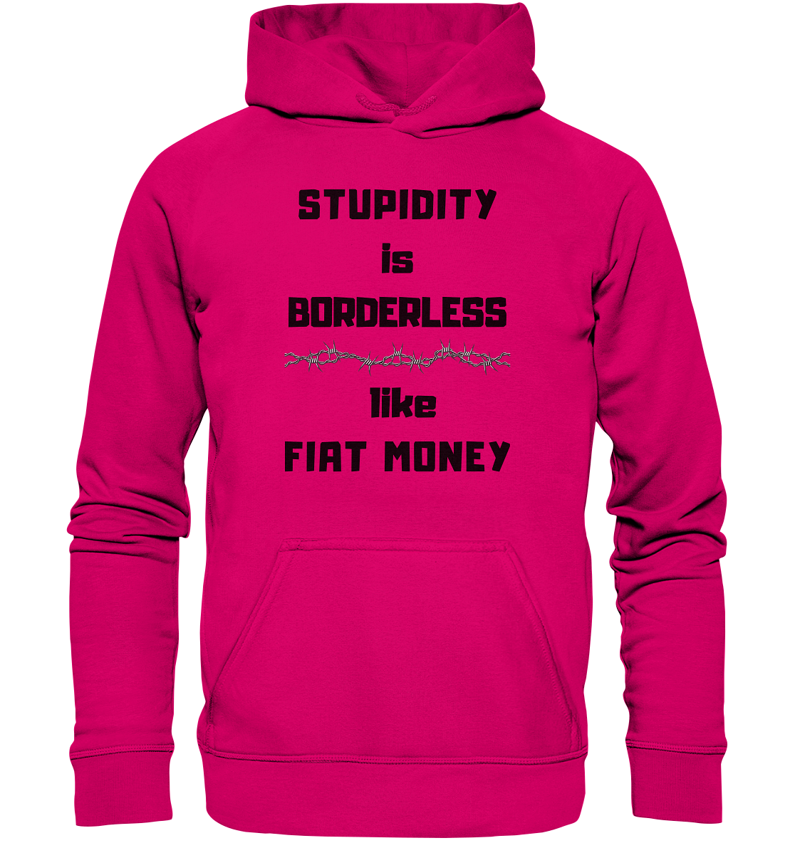 STUPIDITY is BORDERLESS  like FIAT MONEY (Stacheldraht Grafik) - Basic Unisex Hoodie
