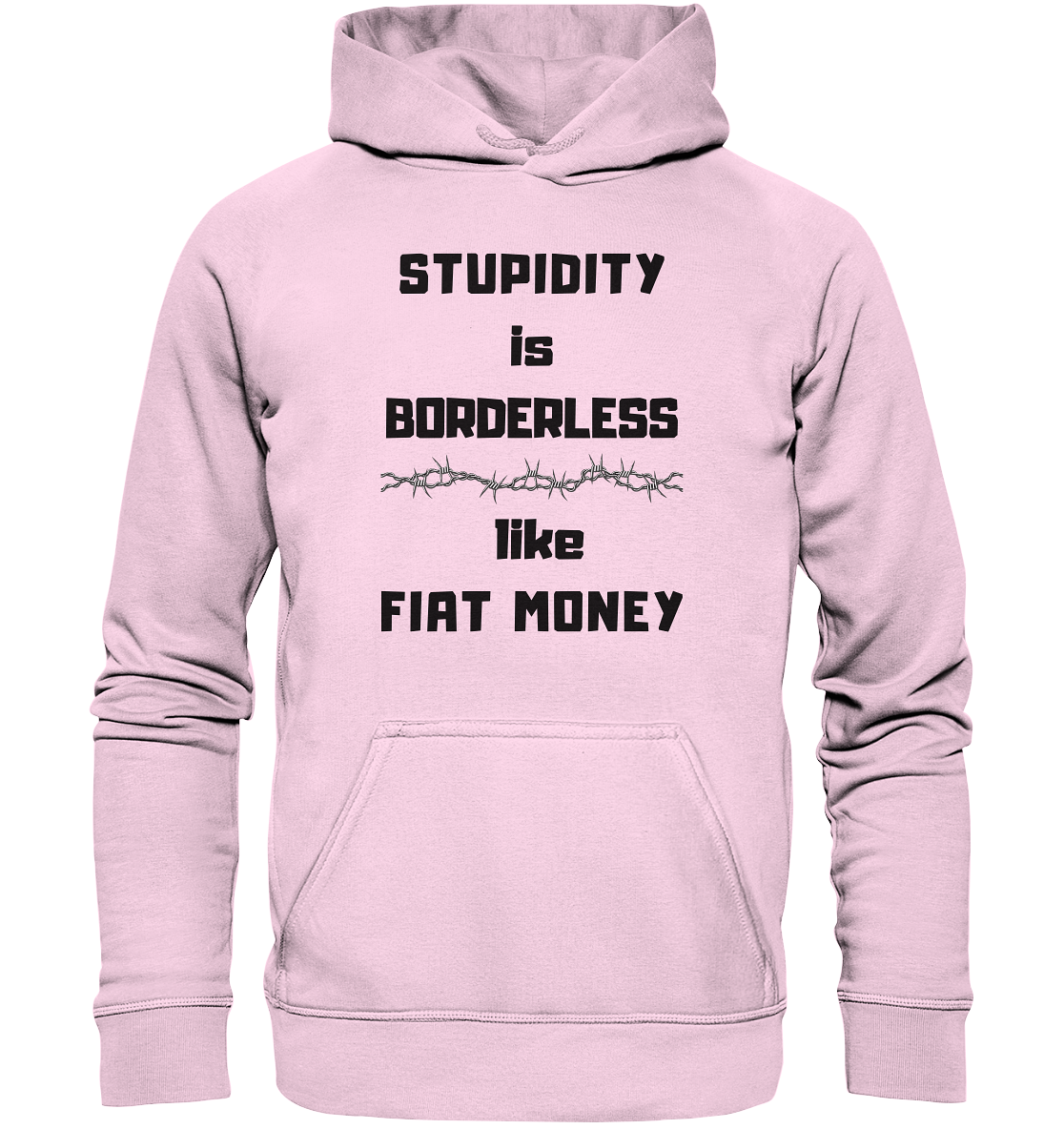 STUPIDITY is BORDERLESS  like FIAT MONEY (Stacheldraht Grafik) - Basic Unisex Hoodie