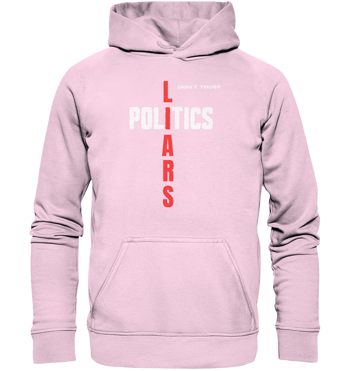 don`t trust POLITICS, LIARS - Basic Unisex Hoodie