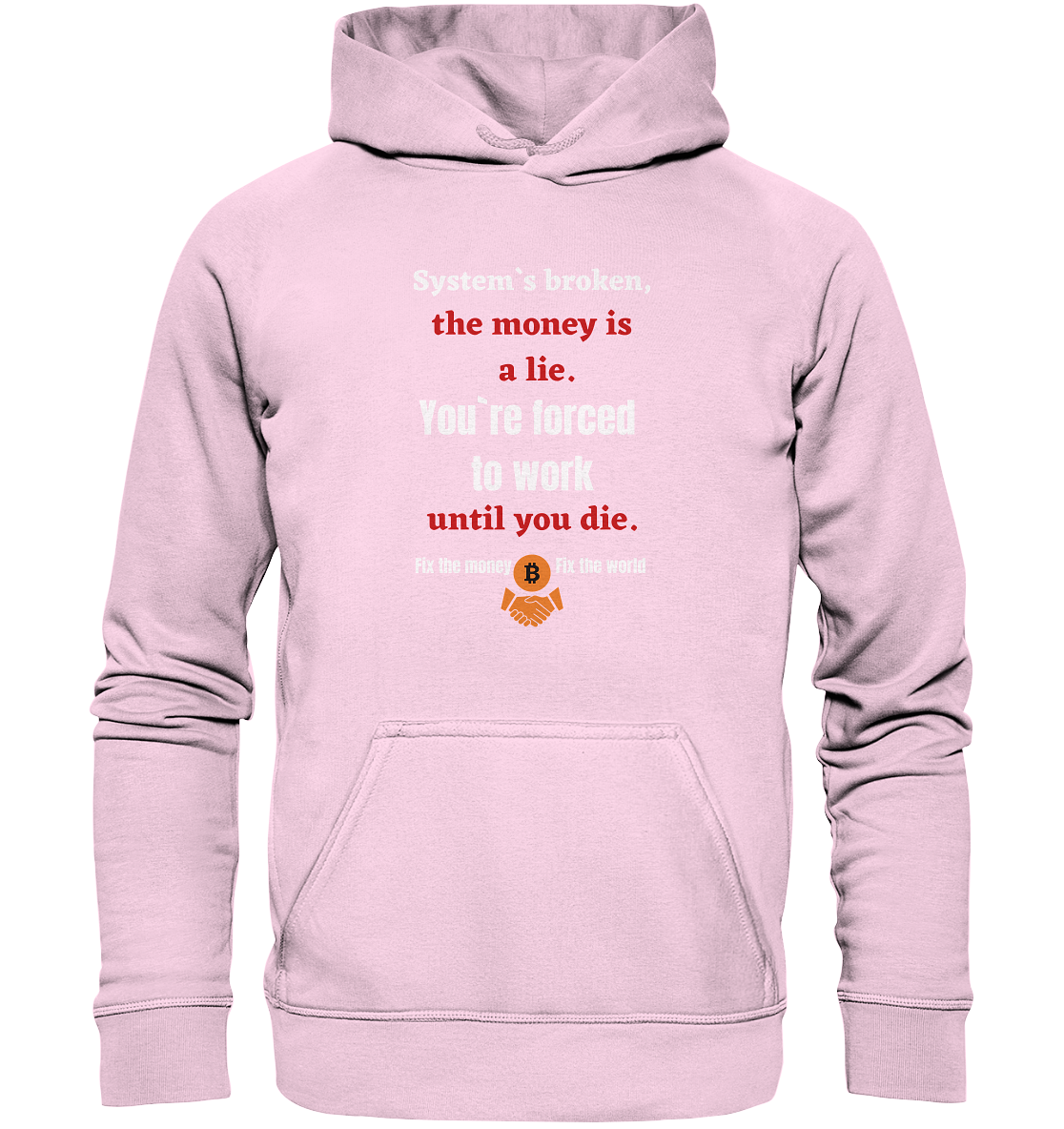 System`s broken, the money is a lie. You`re forced to work until you die. (Ladies C. 21% Rabatt bis zum Halving 2024) - Basic Unisex Hoodie