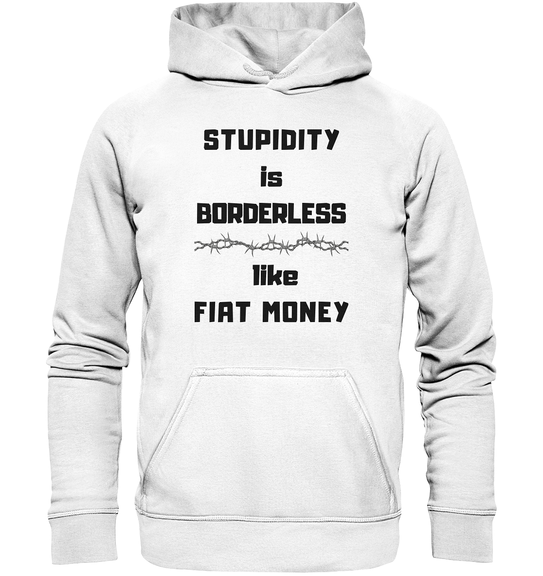 STUPIDITY is BORDERLESS  like FIAT MONEY (Stacheldraht Grafik) - Basic Unisex Hoodie