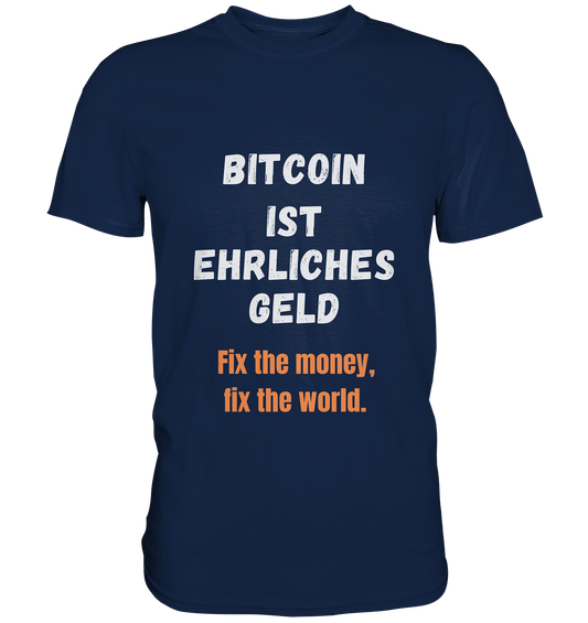 BITCOIN IST EHRLICHES GELD - Fix the money, fix the world    - Classic Shirt