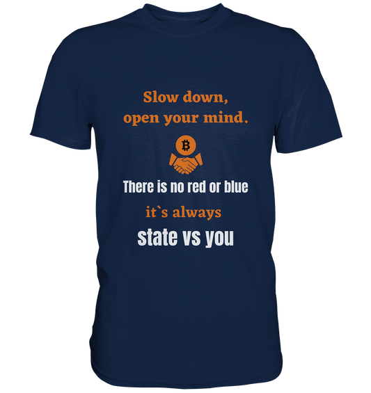 Slow down, open your mind. There is no red or blue, it`s always state vs you. (Variante 3) - Classic Shirt
