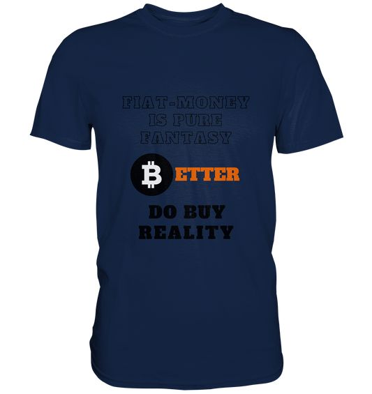 FIAT-MONEY IS PURE FANTASY - BETTER DO BUY REALITY - Classic Shirt