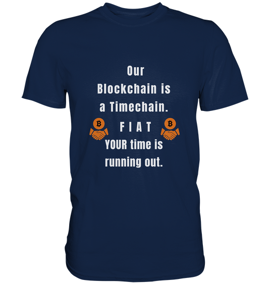 OUR BLOCKCHAIN IS A TIMECHAIN. FIAT YOUR TIME... - Classic Shirt