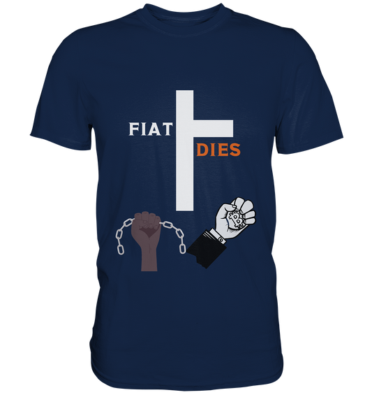 FIAT DIES (Kreuz + gesprengte Ketten & Hand mit Bitcoin) - Classic Shirt