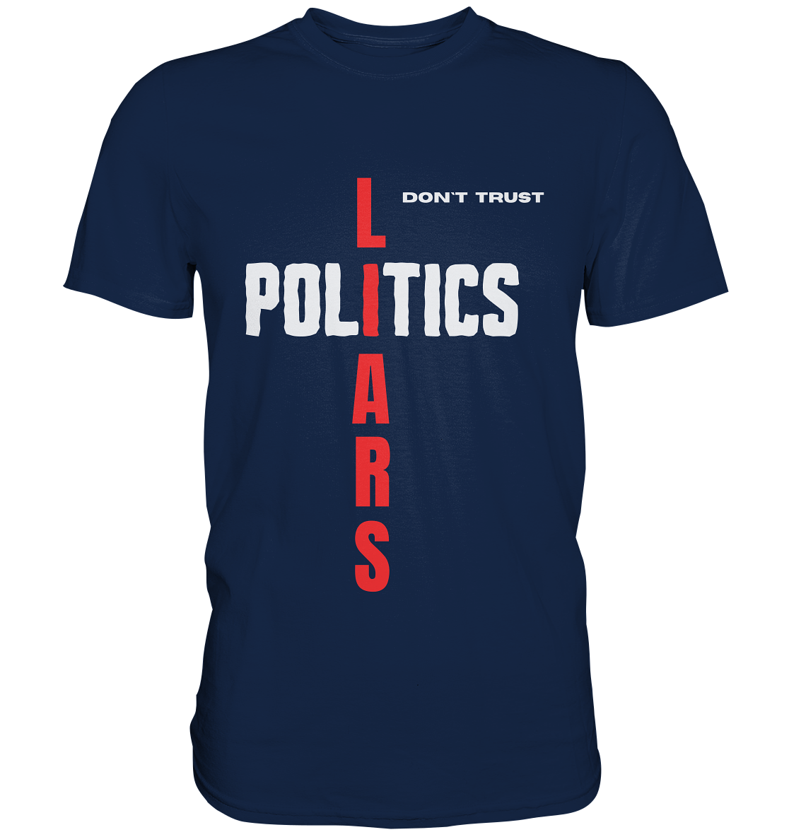don`t trust POLITICS, LIARS - Classic Shirt