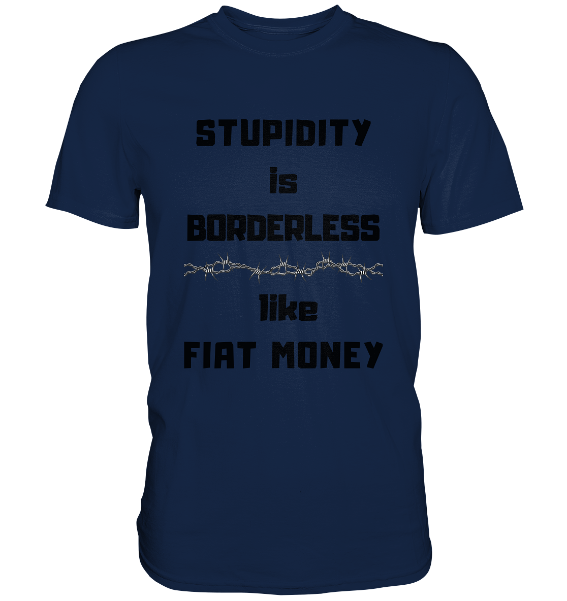 STUPIDITY is BORDERLESS  like FIAT MONEY (Stacheldraht Grafik) - Classic Shirt
