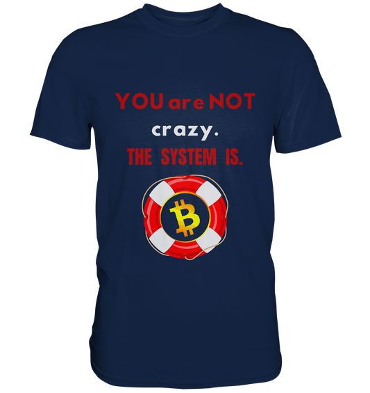 YOU are NOT crazy, THE SYSTEM IS. (BTC Rettungsring) - Classic Shirt