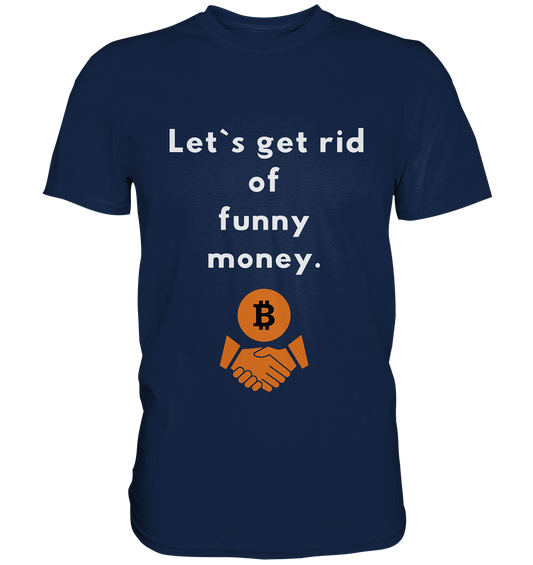 Let`s get rid of funny money - Classic Shirt