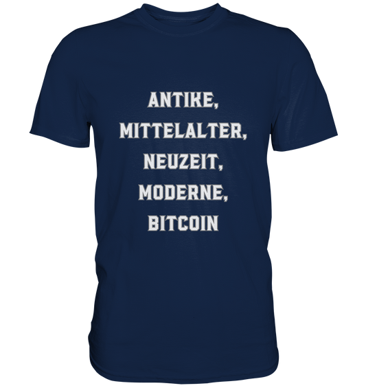 ANTIKE, MITTELALTER, NEUZEIT, MODERNE, BITCOIN - Classic Shirt