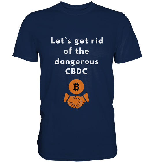 Let`s get rid of the dangerous CBDC - Classic Shirt