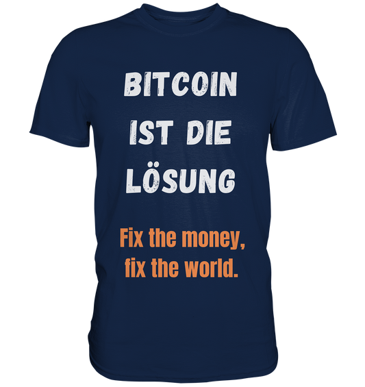 BITCOIN IST DIE LÖSUNG - Fix the money, fix the world   - Classic Shirt