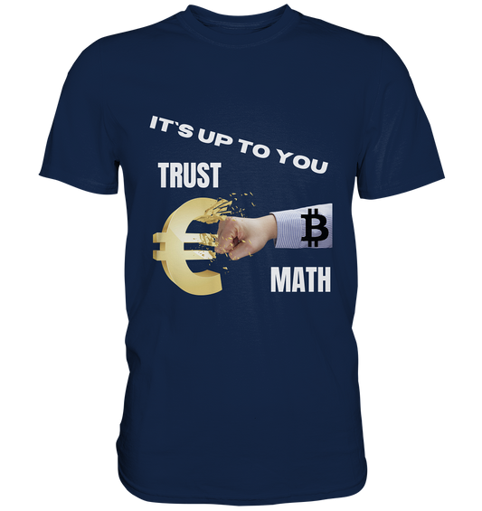 It`s up to you - TRUST or MATH - Classic Shirt