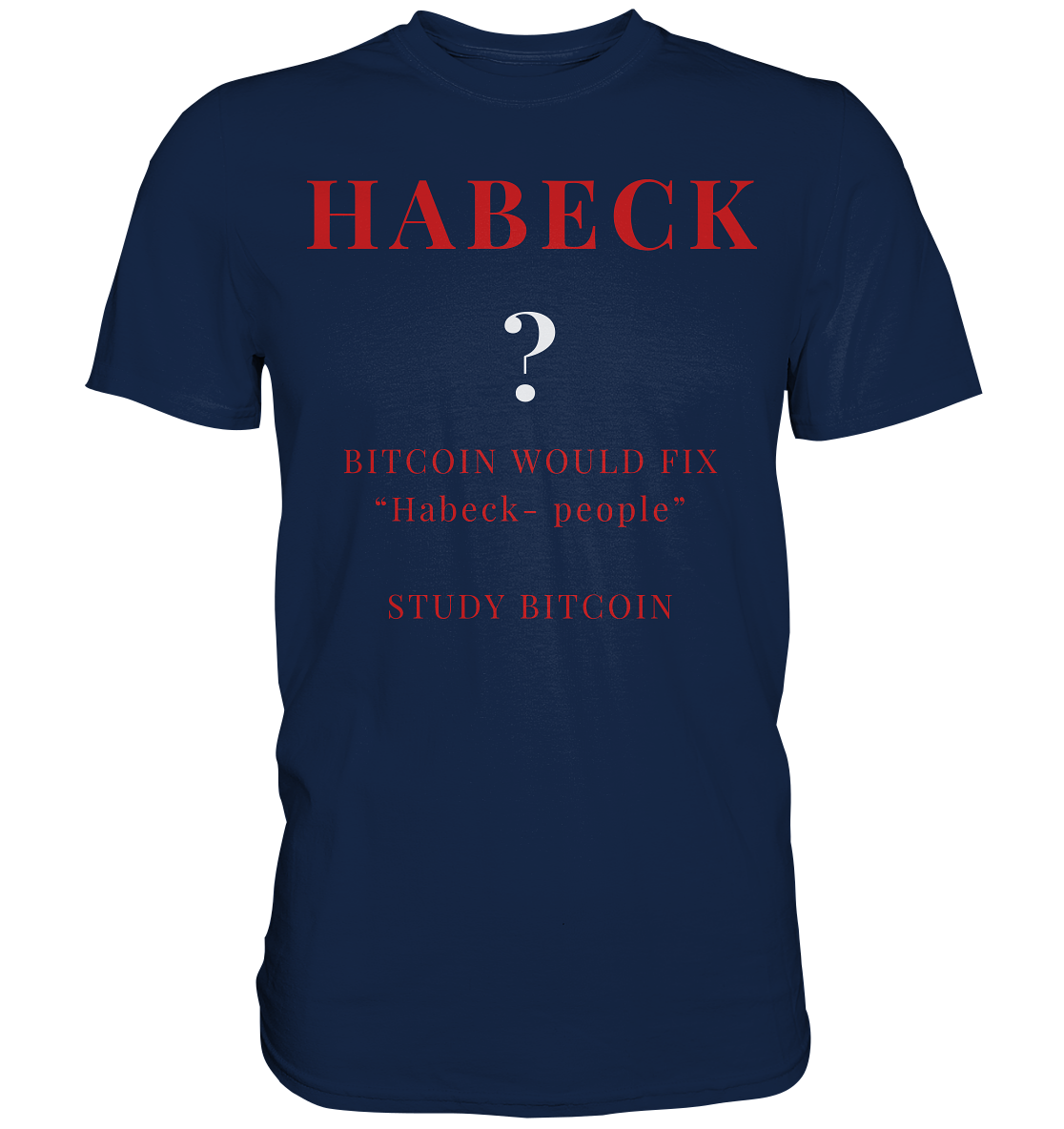 HABECK ? BITCOIN WOULD FIX "Habeck people" - STUDY BITCOIN  - Classic Shirt