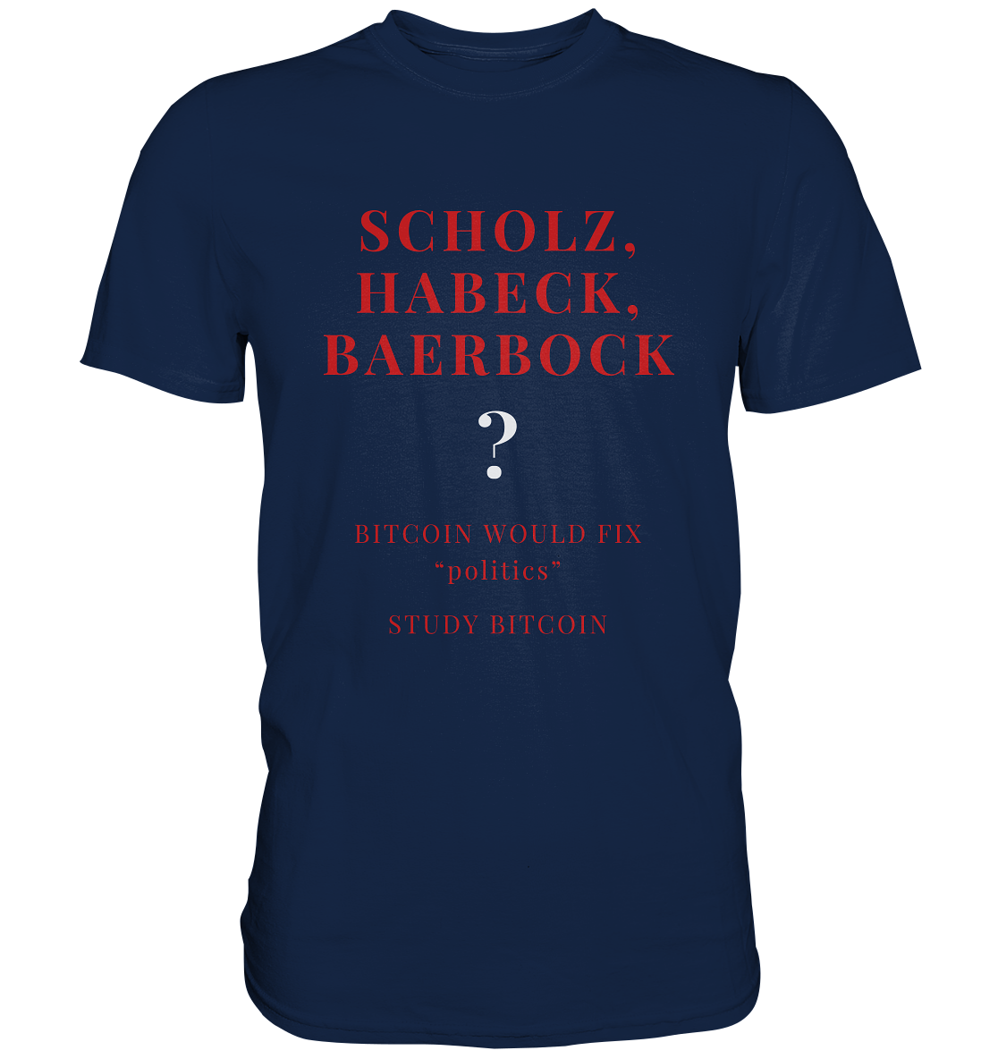 SCHOLZ, HABECK, BAERBOCK ? BITCOIN WOULD FIX "politics" - STUDY BITCOIN  - Classic Shirt