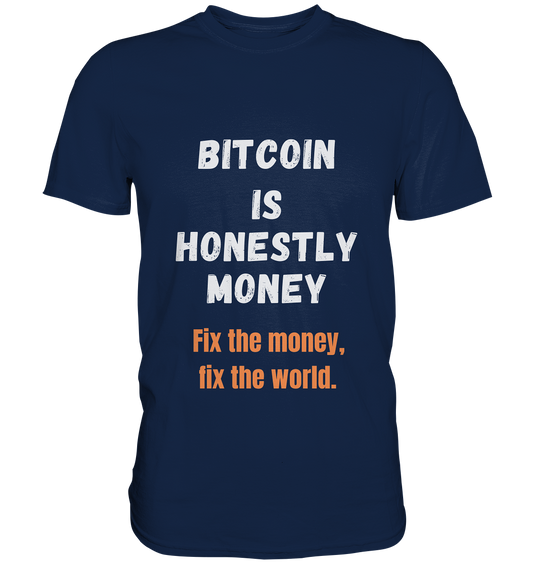 BITCOIN IS HONESTLY MONEY - Fix the money, fix the world    - Classic Shirt