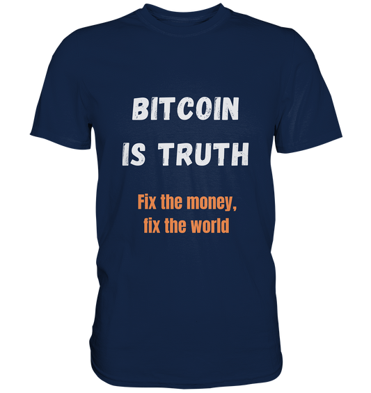 BITCOIN IS TRUTH - Fix the money, fix the world   - Classic Shirt