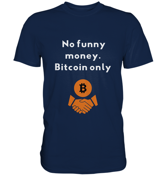 No funny money. Bitcoin only - Classic Shirt