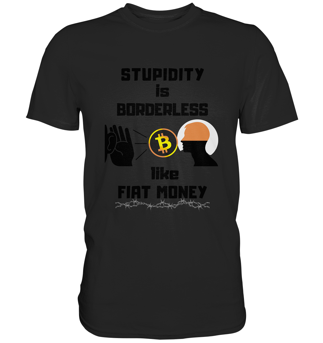 STUPIDITY is BORDERLESS  like FIAT MONEY (Flüstern - BTC - Lauschen Grafik)  - Classic Shirt