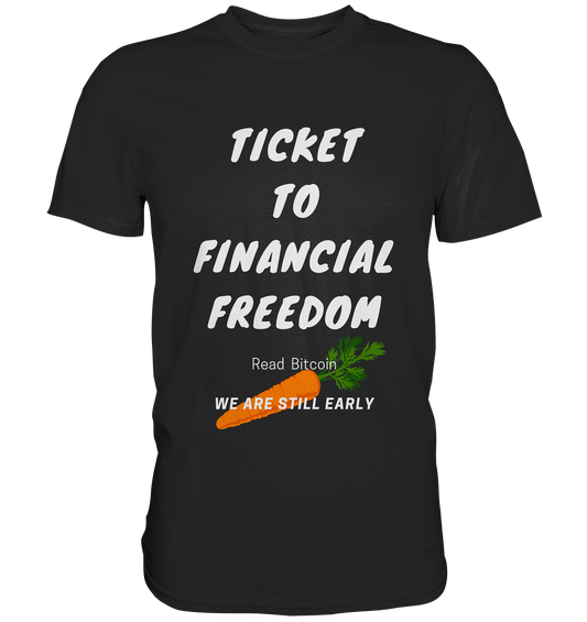 TICKET TO FINANCIAL FREEDOM (Carrot Version) Read Bitcoin - We are still early  - Classic Shirt