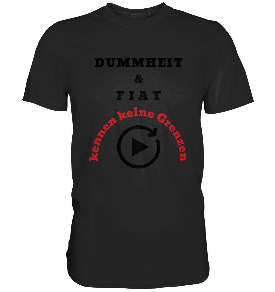 DUMMHEIT & FIAT kennen keine Grenzen (ROT) # PLAYBUTTON UNENDLICH   - Classic Shirt
