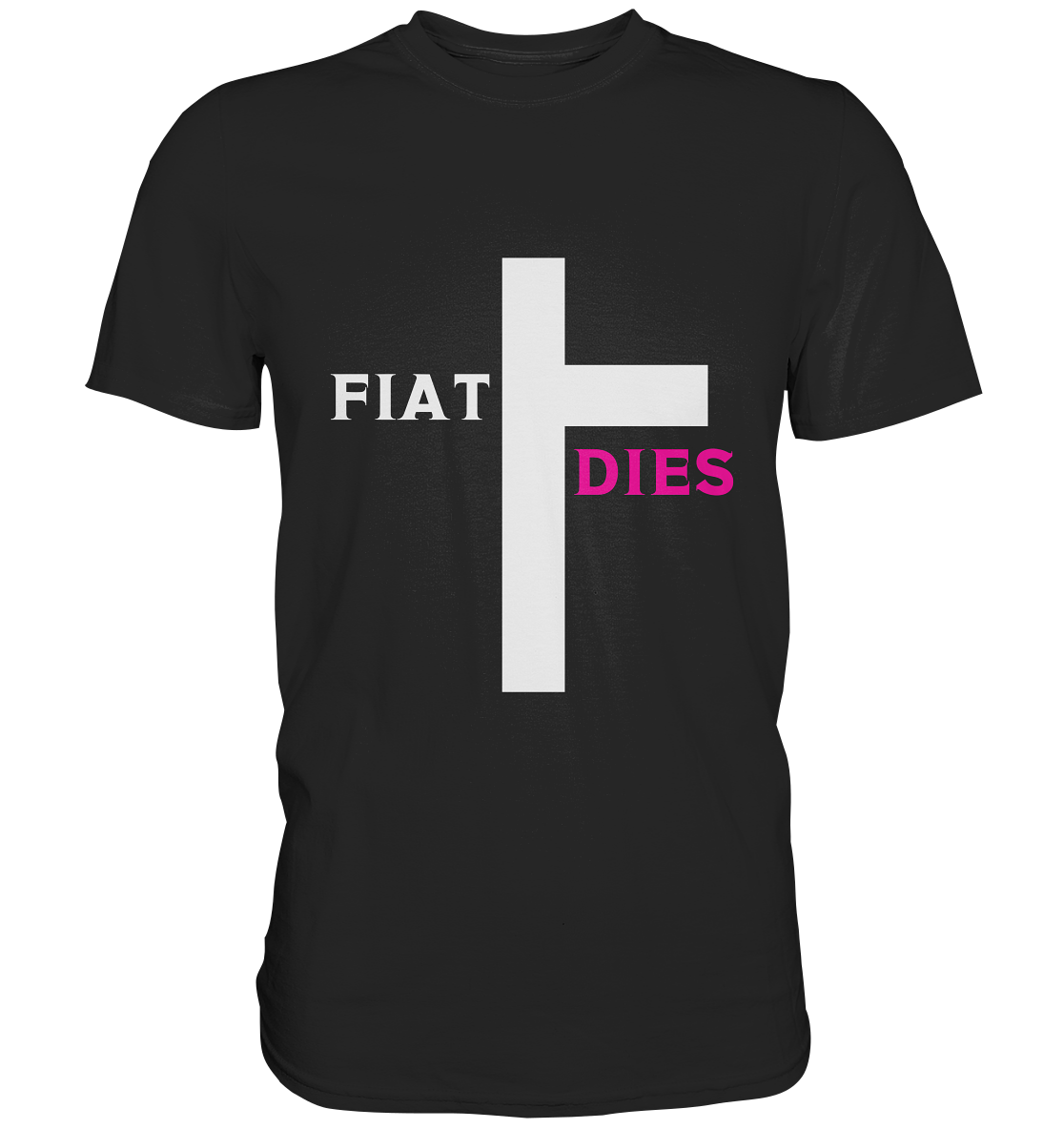 FIAT DIES  - (Variante "FIAT" Teil des Kreuzes) - Classic Shirt