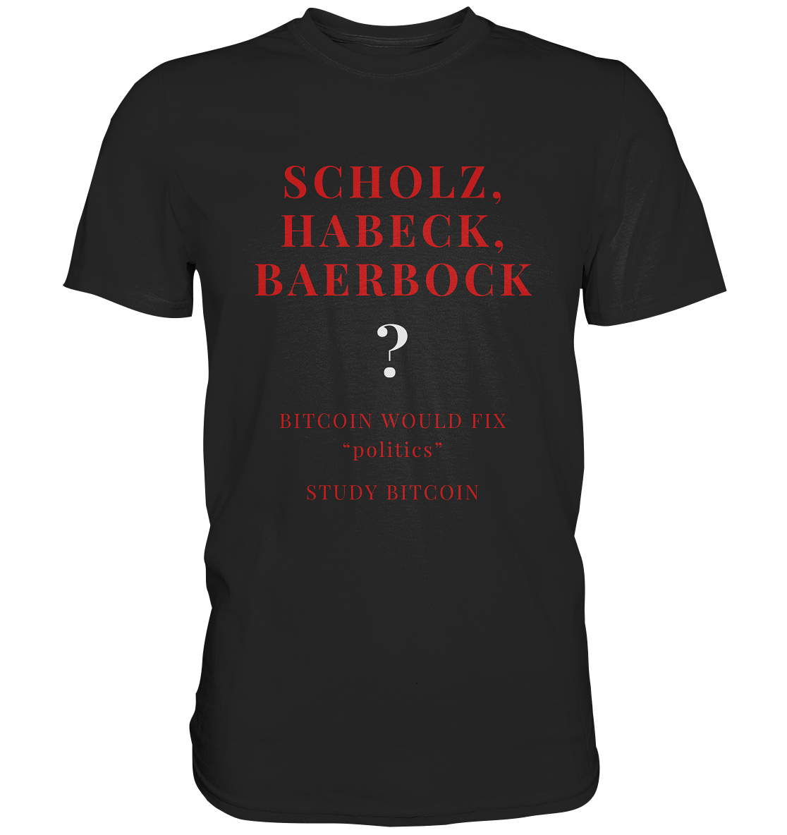 SCHOLZ, HABECK, BAERBOCK ? BITCOIN WOULD FIX "politics" - STUDY BITCOIN  - Classic Shirt