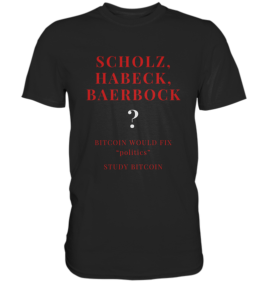 SCHOLZ, HABECK, BAERBOCK ? BITCOIN WOULD FIX "politics" - STUDY BITCOIN  - Classic Shirt