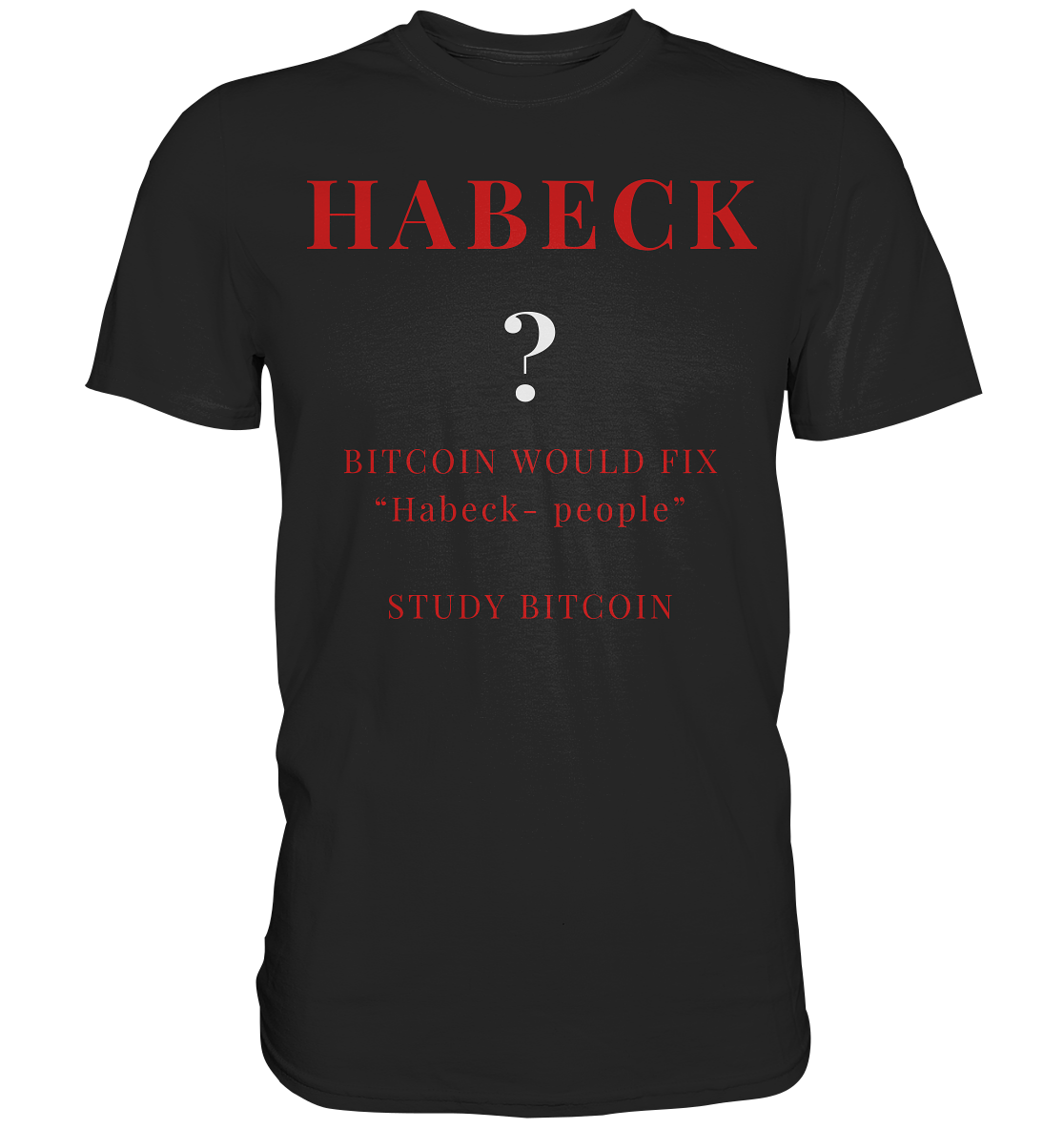 HABECK ? BITCOIN WOULD FIX "Habeck people" - STUDY BITCOIN  - Classic Shirt