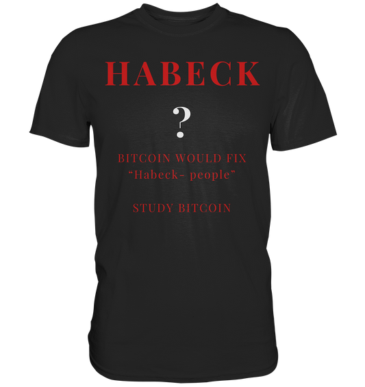 HABECK ? BITCOIN WOULD FIX "Habeck people" - STUDY BITCOIN  - Classic Shirt