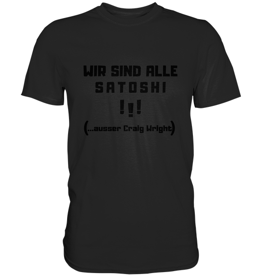 WIR SIND ALLE SATOSHI... ausser CRAIG WRIGHT (Version "!!!" ohne Lachen) - Classic Shirt