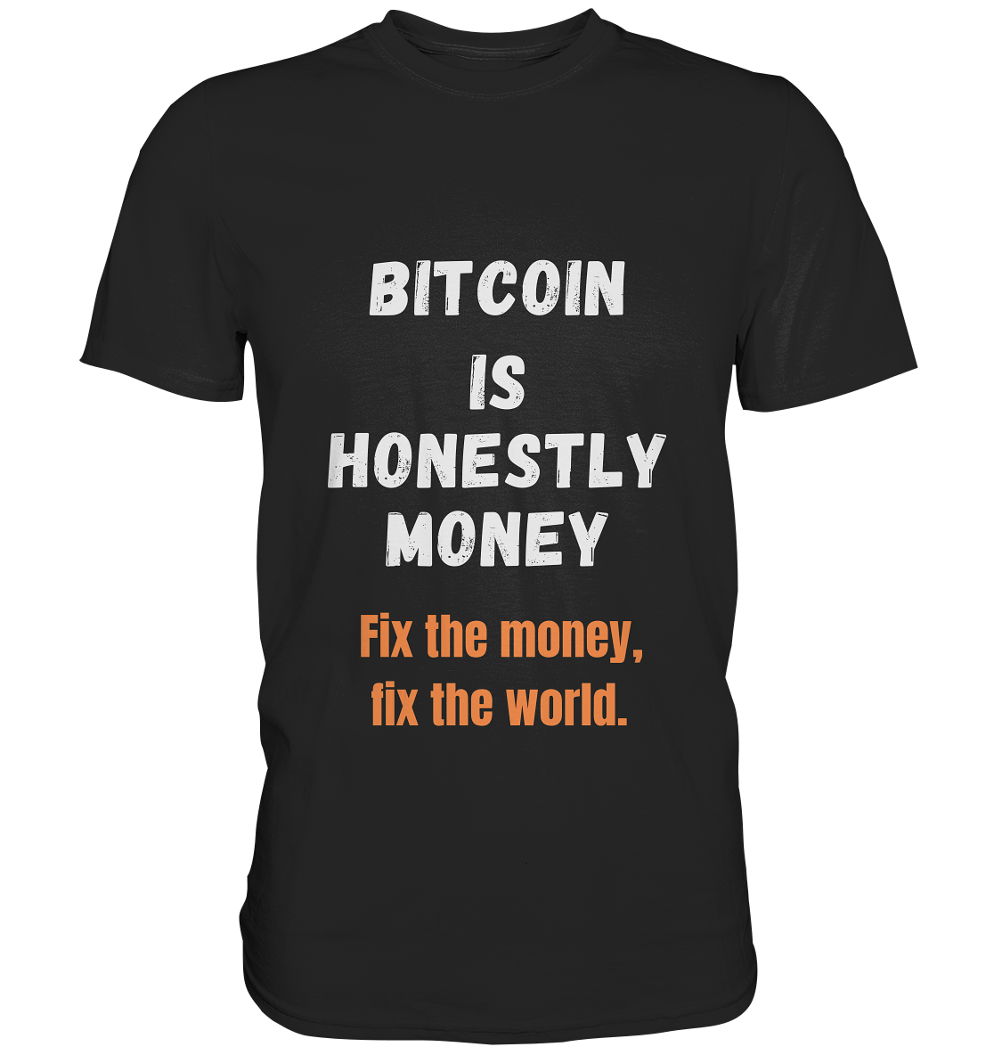 BITCOIN IS HONESTLY MONEY - Fix the money, fix the world    - Classic Shirt