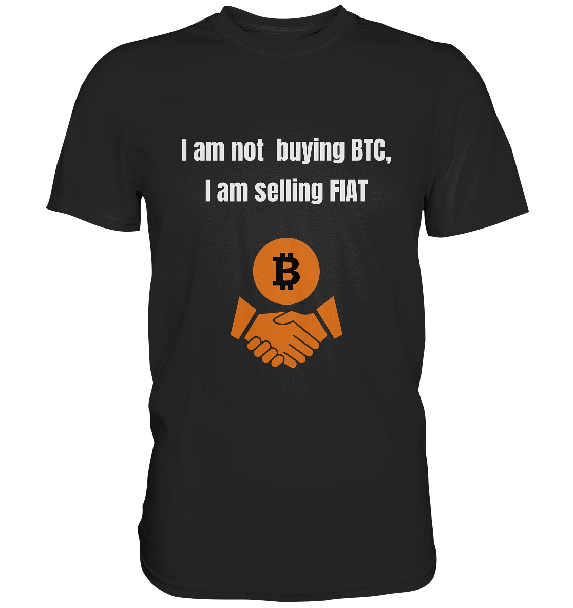 I am not buying BTC, I am selling FIAT  - Classic Shirt