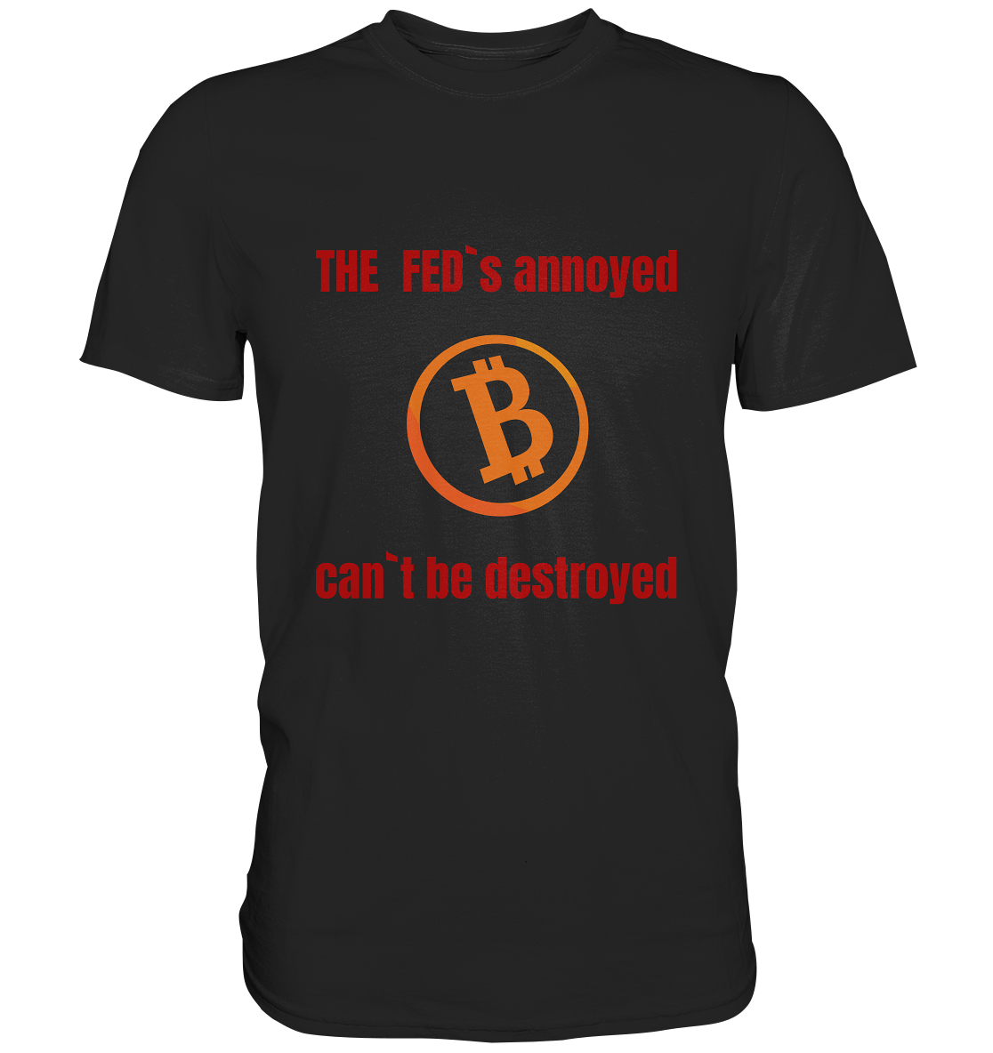 The FEDs annoyed, BTC cant be destroyed (Schrift gerade) - Classic Shirt