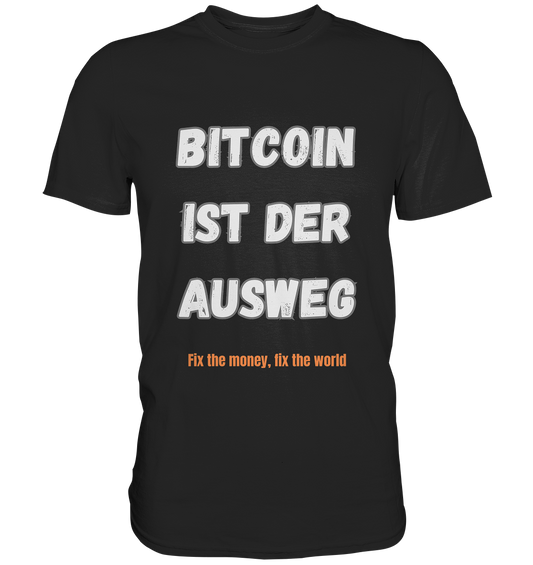 BITCOIN IST DER AUSWEG - fix the money fix the world   - Classic Shirt