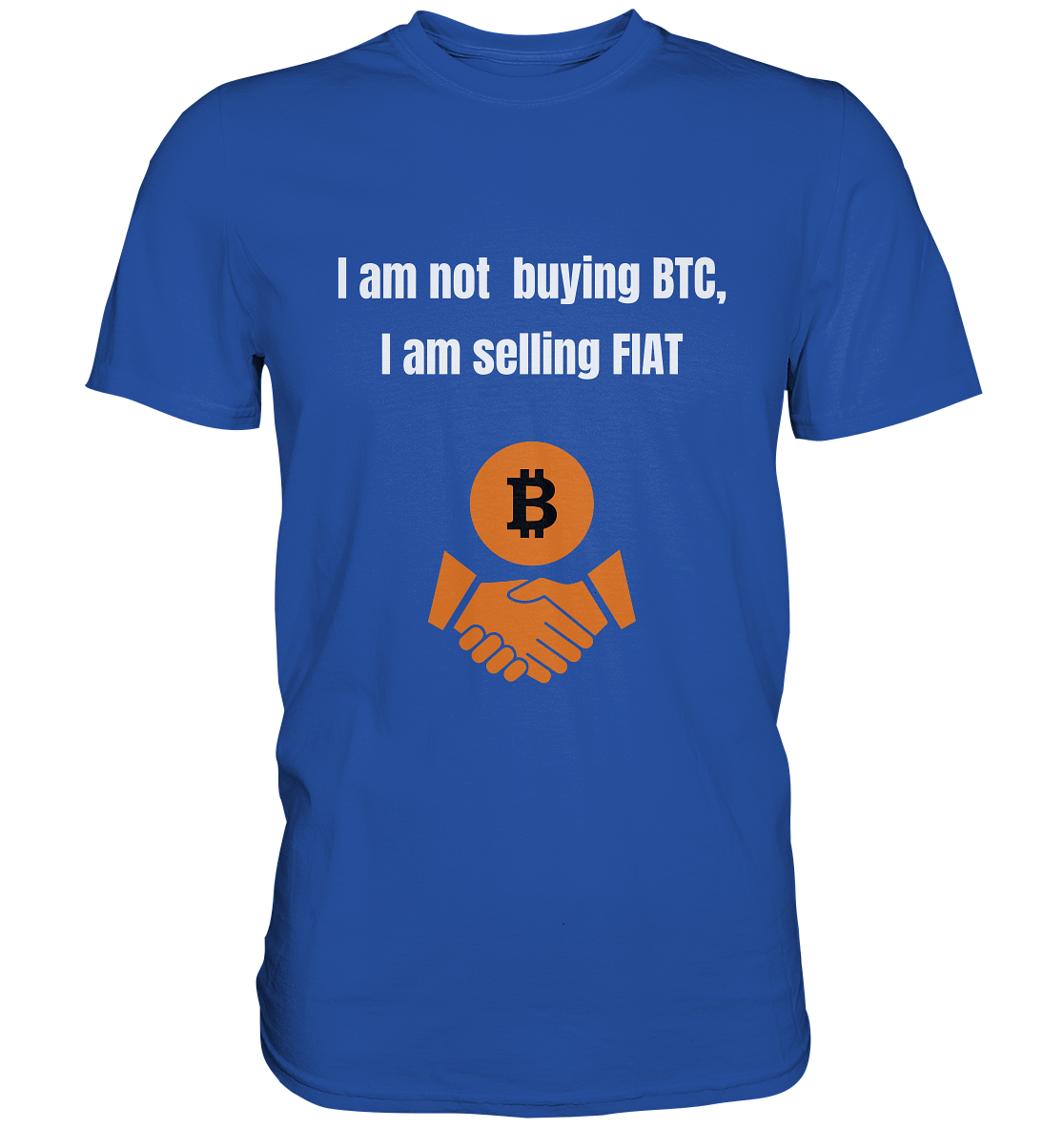 I am not buying BTC, I am selling FIAT  - Classic Shirt