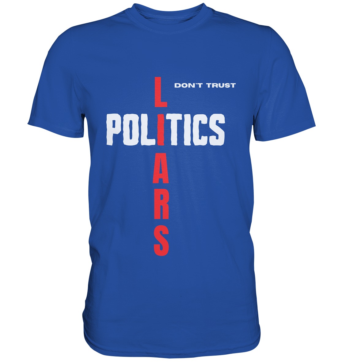 don`t trust POLITICS, LIARS - Classic Shirt