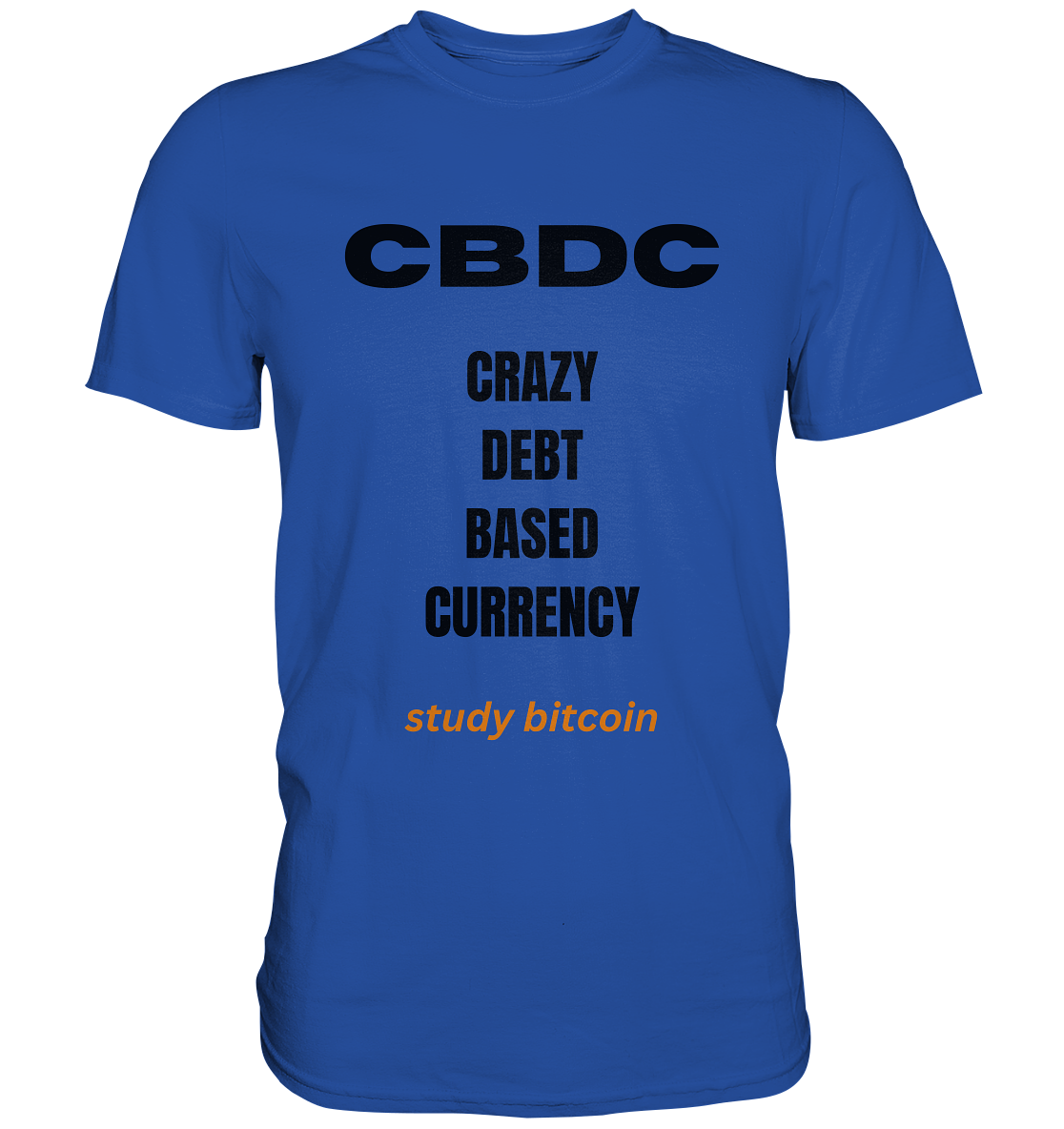CBDC - CRAZY DEBT BASED CURRENCY - study bitcoin  - Classic Shirt