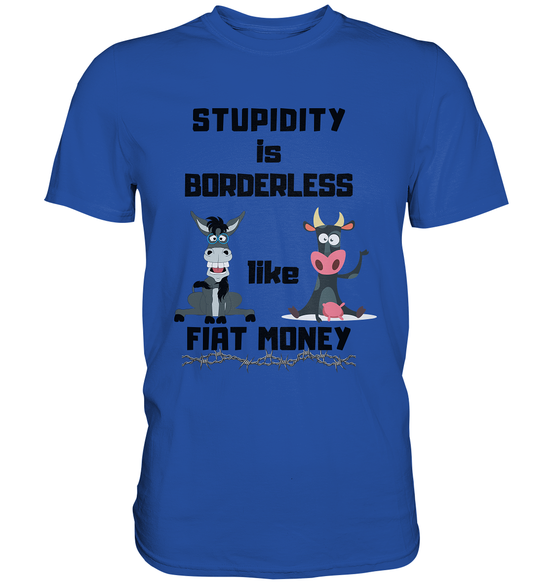STUPIDITY is BORDERLESS like FIAT MONEY (Esel & Kuh support) - Classic Shirt