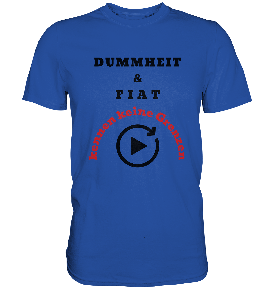 DUMMHEIT & FIAT kennen keine Grenzen (ROT) # PLAYBUTTON UNENDLICH   - Classic Shirt