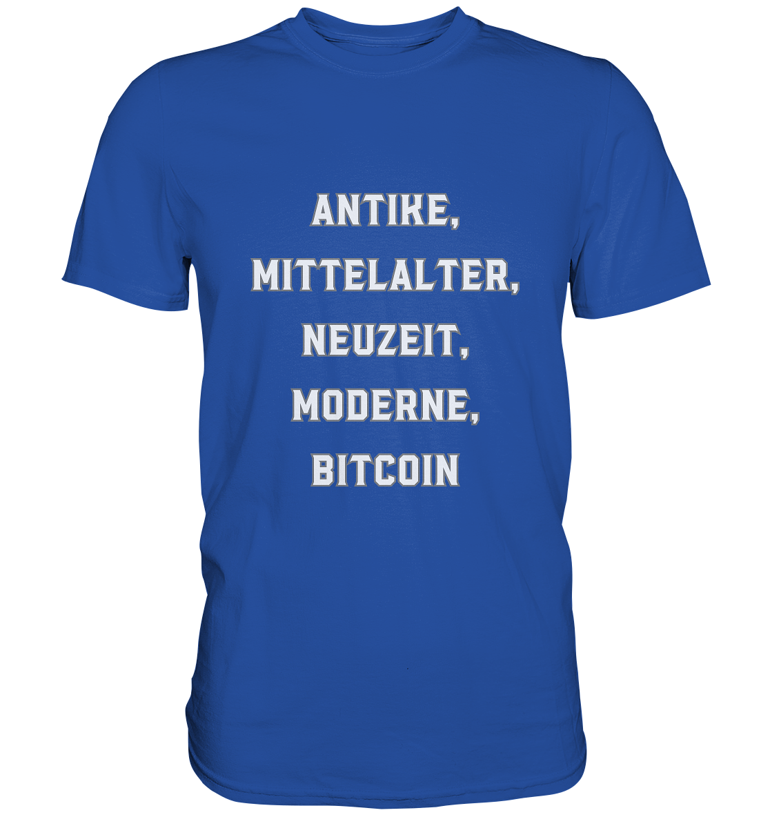 ANTIKE, MITTELALTER, NEUZEIT, MODERNE, BITCOIN - Classic Shirt