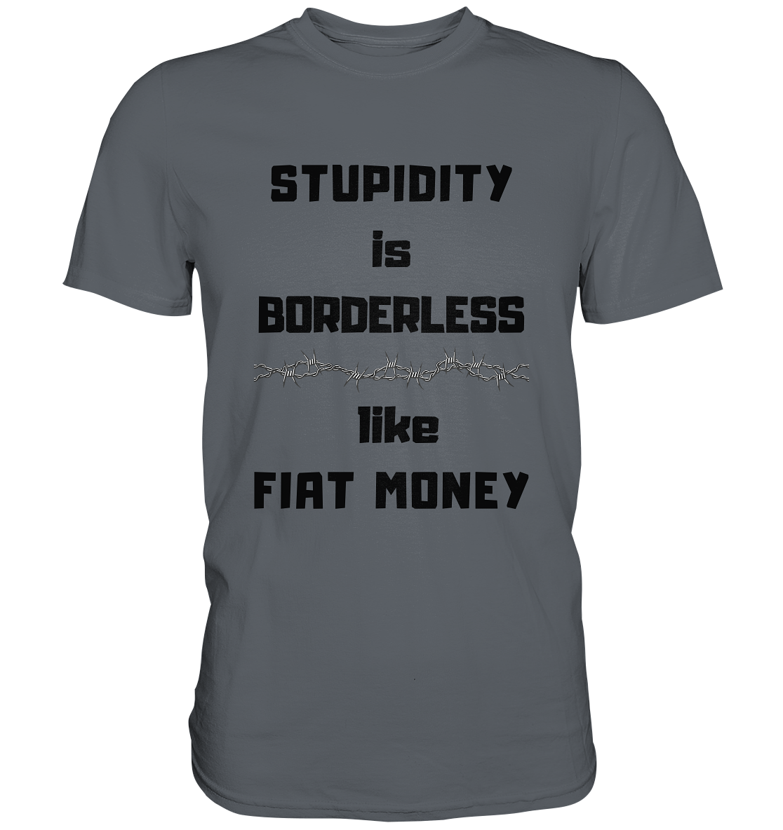 STUPIDITY is BORDERLESS  like FIAT MONEY (Stacheldraht Grafik) - Classic Shirt