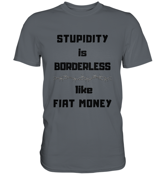 STUPIDITY is BORDERLESS  like FIAT MONEY (Stacheldraht Grafik) - Classic Shirt